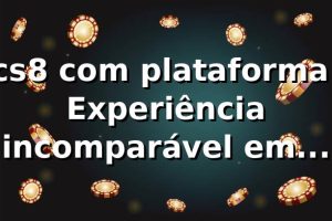 cs8 com plataforma: Experiência incomparável em jogos online